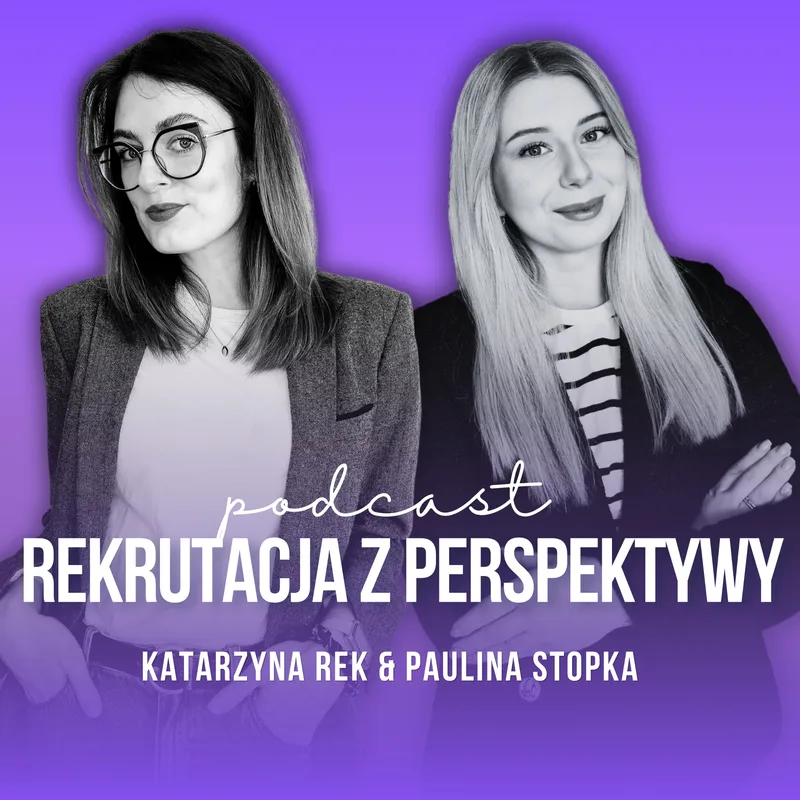 Rekrutacja z Perspektywy Podcast | Paulina Stopka i Katarzyna Rek
